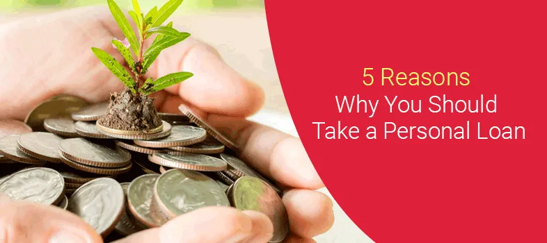 5 Reasons Why You Need a Personal Loan